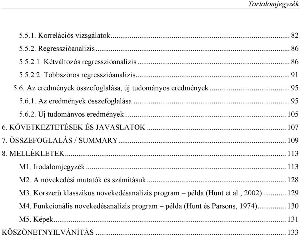 KÖVETKEZTETÉSEK ÉS JAVASLATOK... 7 7. ÖSSZEFOGLALÁS / SUMMARY... 9 8. MELLÉKLETEK... 3 M. Irodalomjegyzék... 3 M. A növekedési mutatók és számításuk... 8 M3.