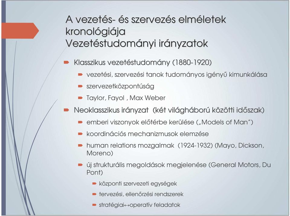 közötti időszak) emberi viszonyok előtérbe kerülése ( Models of Man ) koordinációs mechanizmusok elemzése human relations mozgalmak (1924-1932) (Mayo,