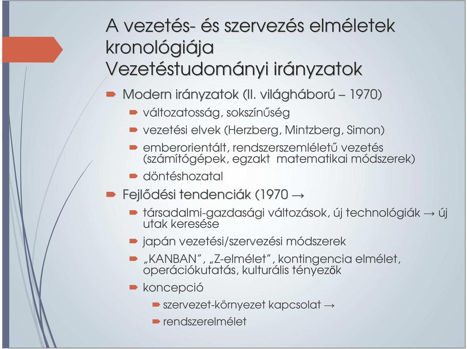 (számítógépek, egzakt matematikai módszerek) döntéshozatal Fejlődési tendenciák k (1970 társadalmi-gazdasági változások, új technológiák új