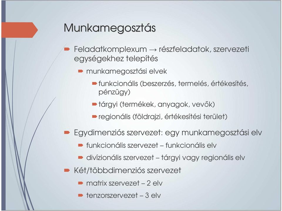 (földrajzi, értékesítési terület) Egydimenziós szervezet: egy munkamegosztási elv funkcionális szervezet