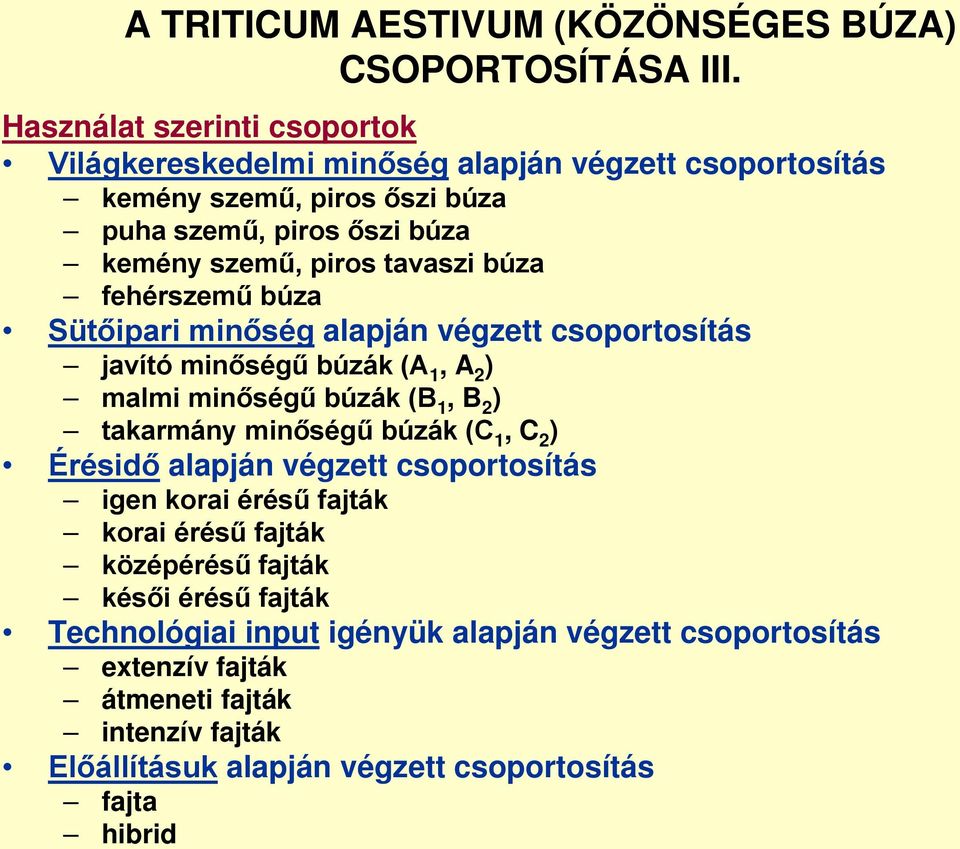 tavaszi búza fehérszemű búza Sütőipari minőség alapján végzett csoportosítás javító minőségű búzák (A 1, A 2 ) malmi minőségű búzák (B 1, B 2 ) takarmány minőségű búzák