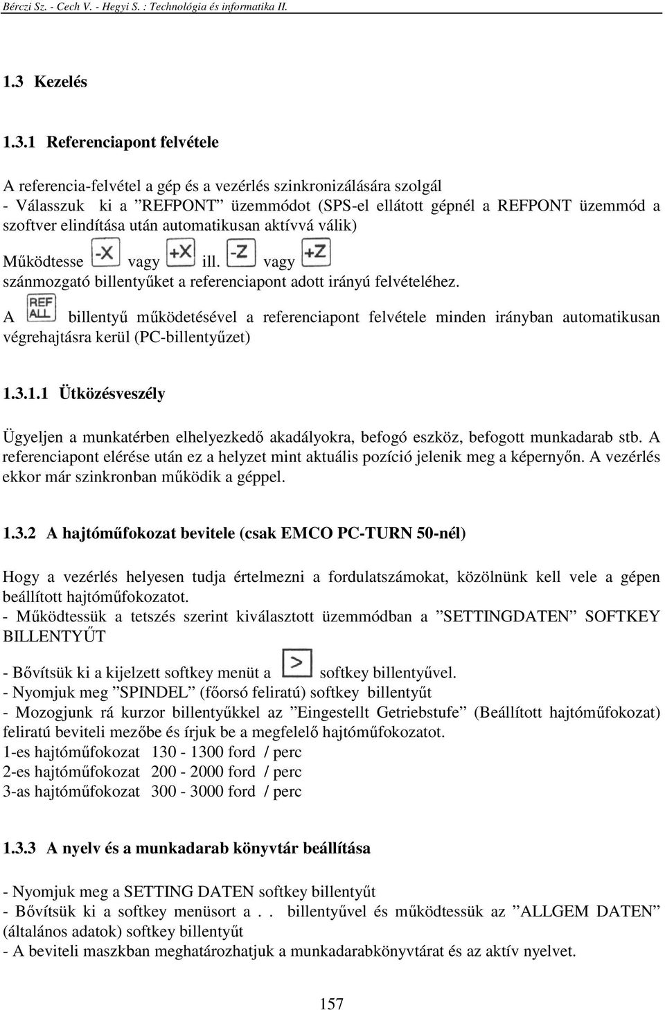 A billentyő mőködetésével a referenciapont felvétele minden irányban automatikusan végrehajtásra kerül (PC-billentyőzet) 1.