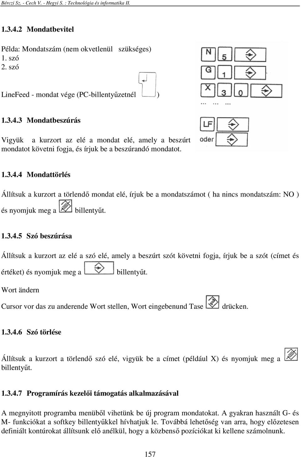 Wort ändern Cursor vor das zu anderende Wort stellen, Wort eingebenund Tase drücken. 1.3.4.