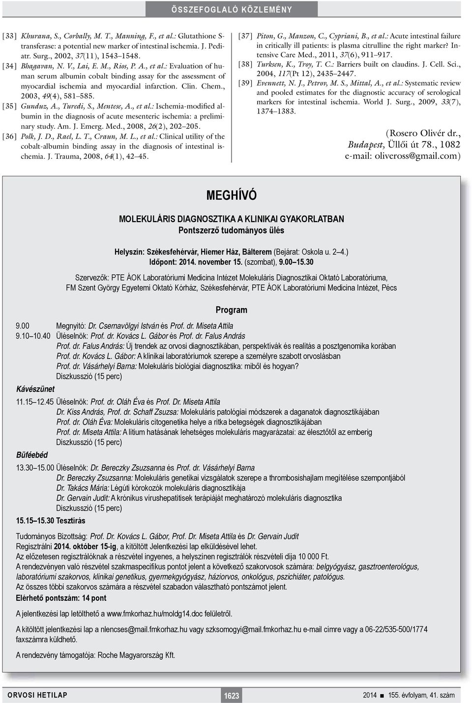 [35] Gunduz, A., Turedi, S., Mentese, A., et al.: Ischemia-modified albumin in the diagnosis of acute mesenteric ischemia: a preliminary study. Am. J. Emerg. Med., 2008, 26(2), 202 205. [36] Polk, J.