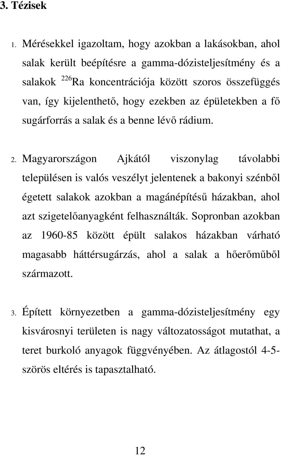 ezekben az épületekben a fı sugárforrás a salak és a benne lévı rádium. 2.