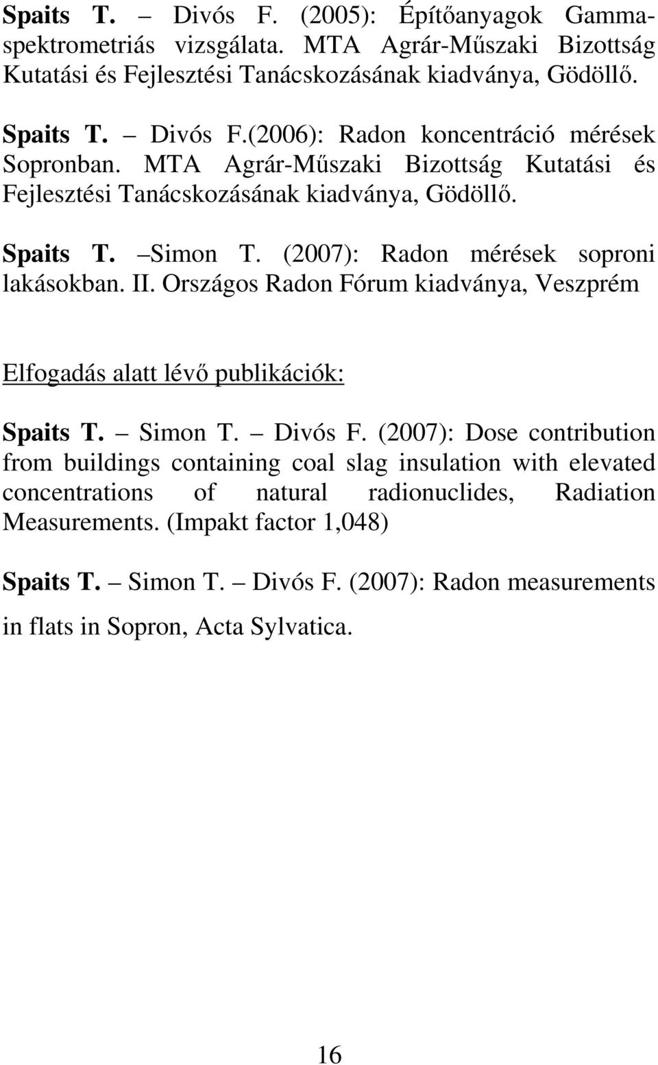 Országos Radon Fórum kiadványa, Veszprém Elfogadás alatt lévı publikációk: Spaits T. Simon T. Divós F.