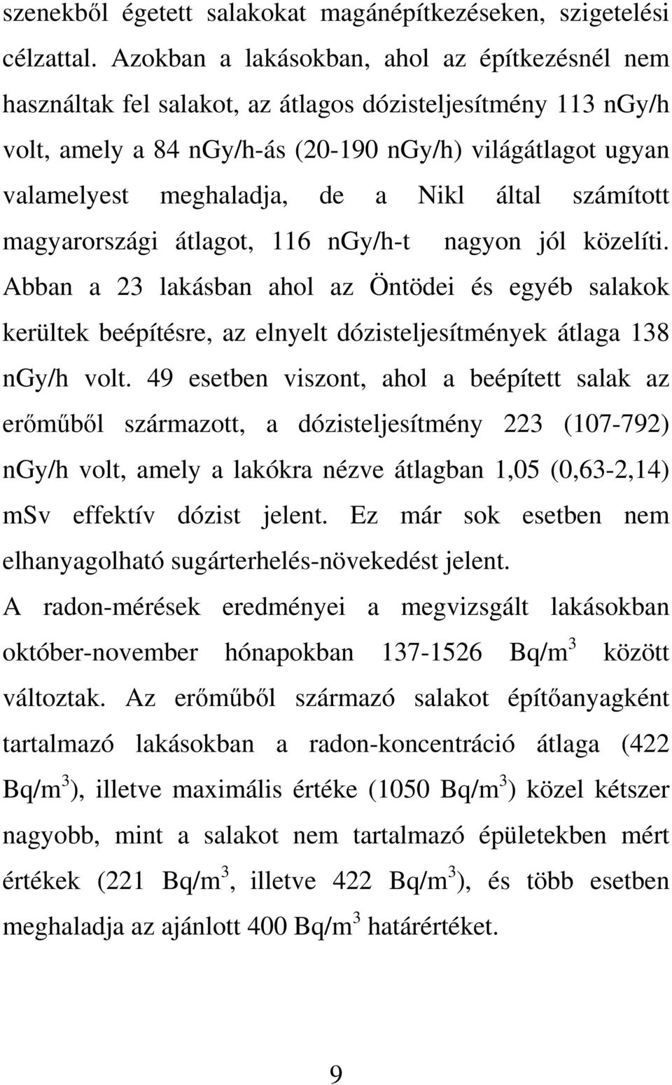 Nikl által számított magyarországi átlagot, 116 ngy/h-t nagyon jól közelíti.