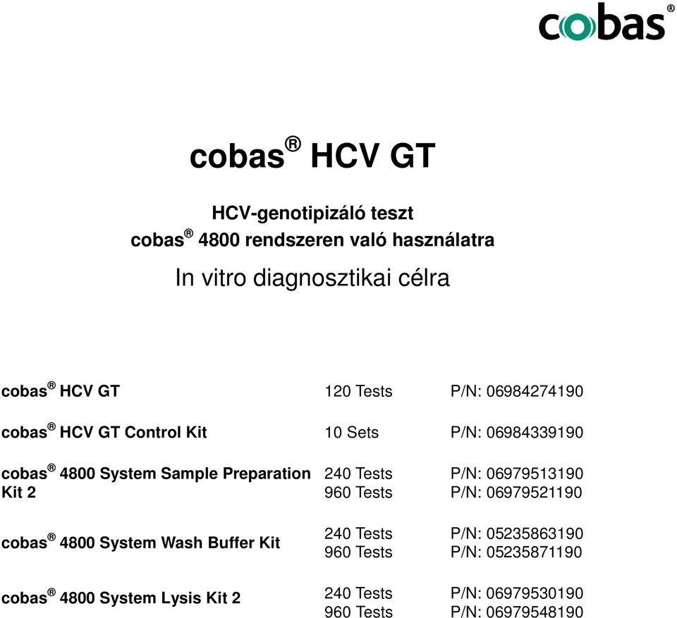Kit 2 240 Tests 960 Tests P/N: 06979513190 P/N: 06979521190 cobas 4800 System Wash Buffer Kit 240 Tests 960