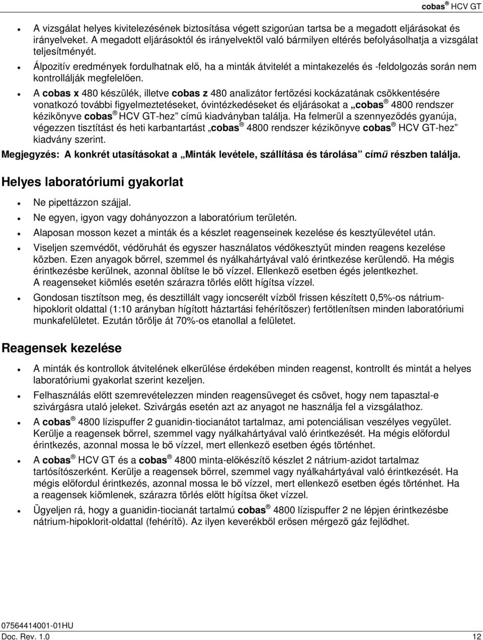 Álpozitív eredmények fordulhatnak elő, ha a minták átvitelét a mintakezelés és -feldolgozás során nem kontrollálják megfelelően.