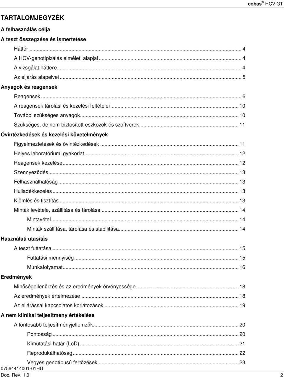 .. 11 Óvintézkedések és kezelési követelmények Figyelmeztetések és óvintézkedések... 11 Helyes laboratóriumi gyakorlat... 12 Reagensek kezelése... 12 Szennyeződés... 13 Felhasználhatóság.