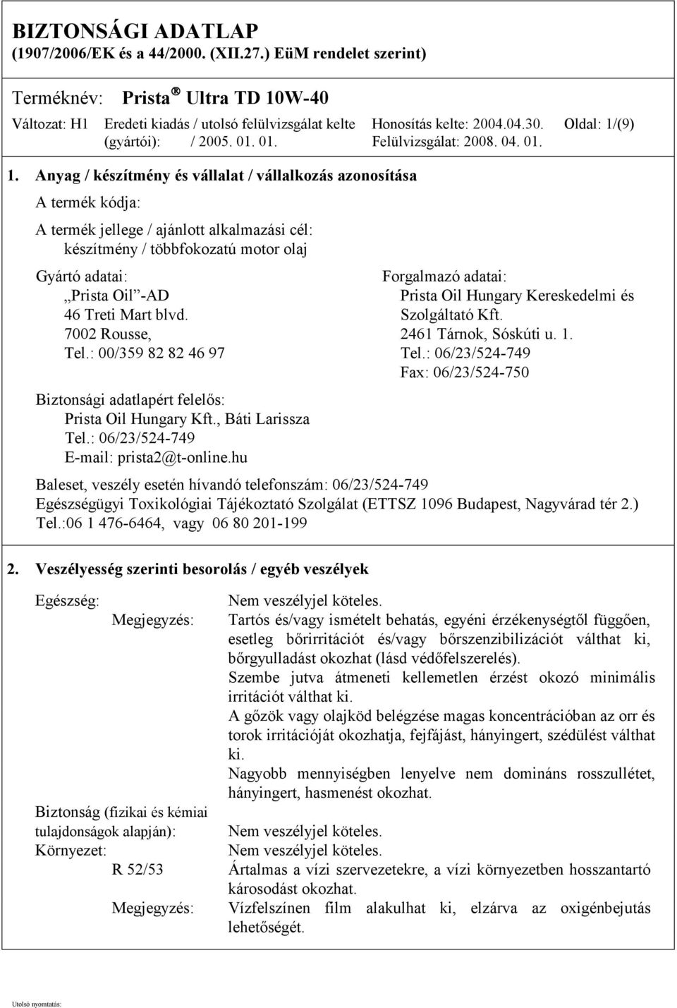 -AD Prista Oil Hungary Kereskedelmi és 46 Treti Mart blvd. Szolgáltató Kft. 7002 Rousse, 2461 Tárnok, Sóskúti u. 1. Tel.: 00/359 82 82 46 97 Tel.
