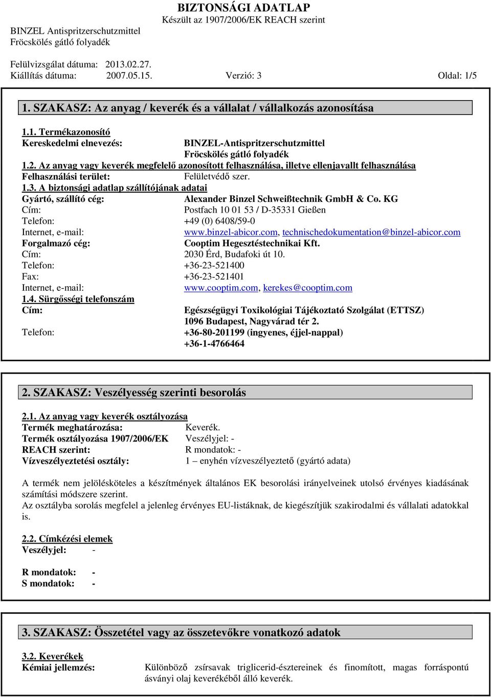 A biztonsági adatlap szállítójának adatai Gyártó, szállító cég: Internet, e-mail: Forgalmazó cég: Fax: Internet, e-mail: 1.4. Sürgősségi telefonszám Alexander Binzel Schweißtechnik GmbH & Co.