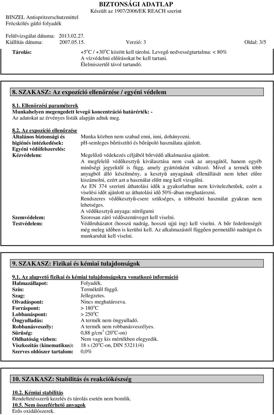 Ellenőrzési paraméterek Munkahelyen megengedett levegő koncentráció határérték: - Az adatokat az érvényes listák alapján adtuk meg. 8.2.
