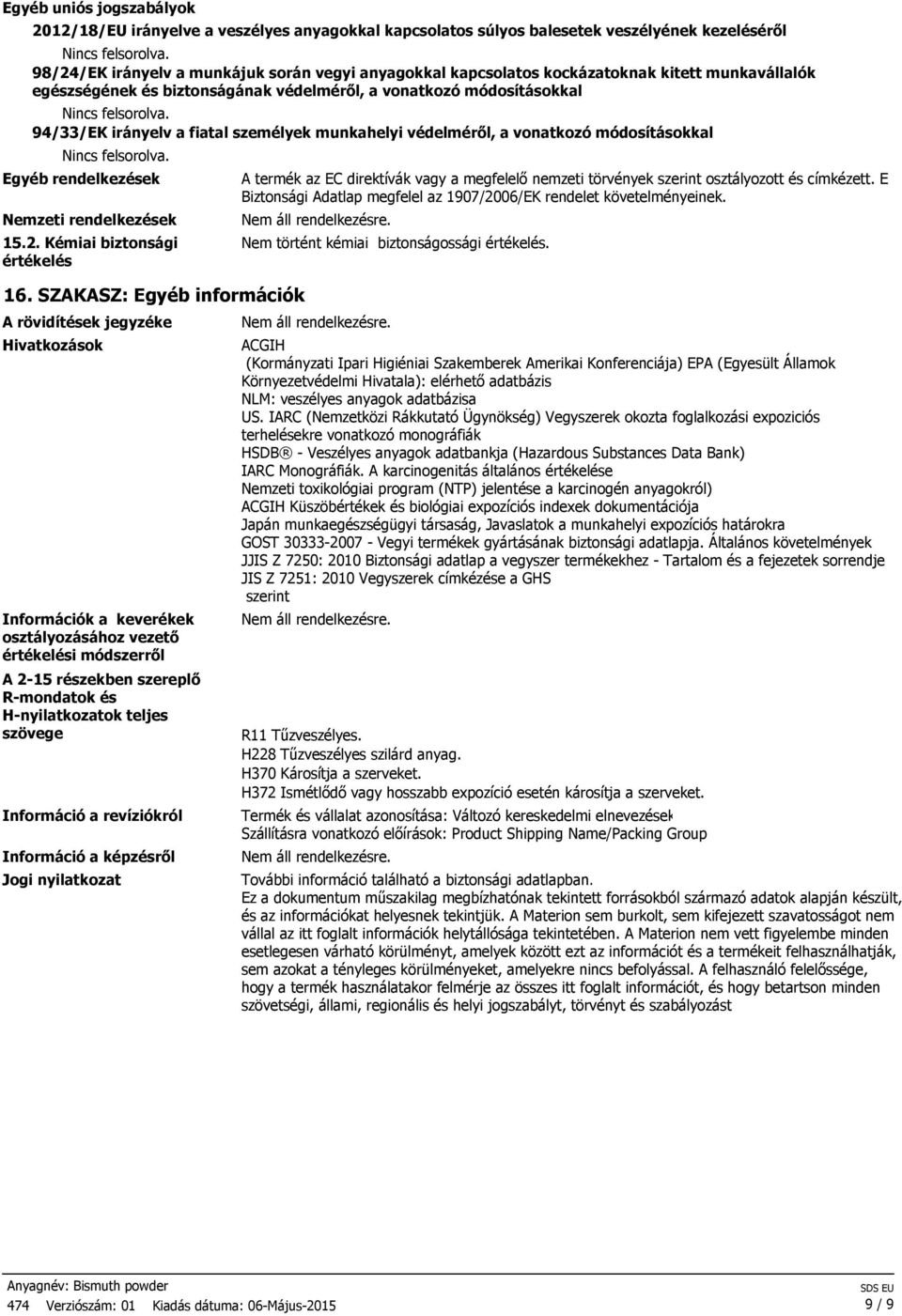 Nemzeti rendelkezések 15.2. Kémiai biztonsági értékelés 16.