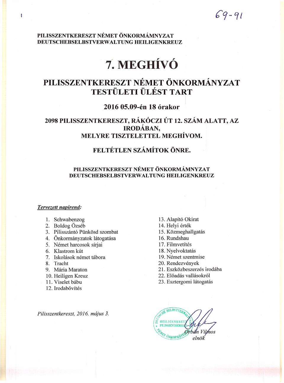 PILISSZENTKERESZT NÉMET ÖNKORMÁMNYZAT DEUTSCHEBSELBSTVERW ALTUNG HEILIGENKREUZ Tervezett napirend: 1. Schwabenzog 2. Boldog Özséb 3. Pilisszántó Pünkösd szombat 4. Önkormányzatok látogatása 5.
