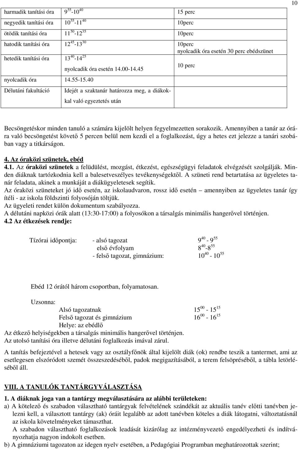 45 Idejét a szaktanár határozza meg, a diákokkal való egyeztetés után 10 perc 10 Becsöngetéskor minden tanuló a számára kijelölt helyen fegyelmezetten sorakozik.