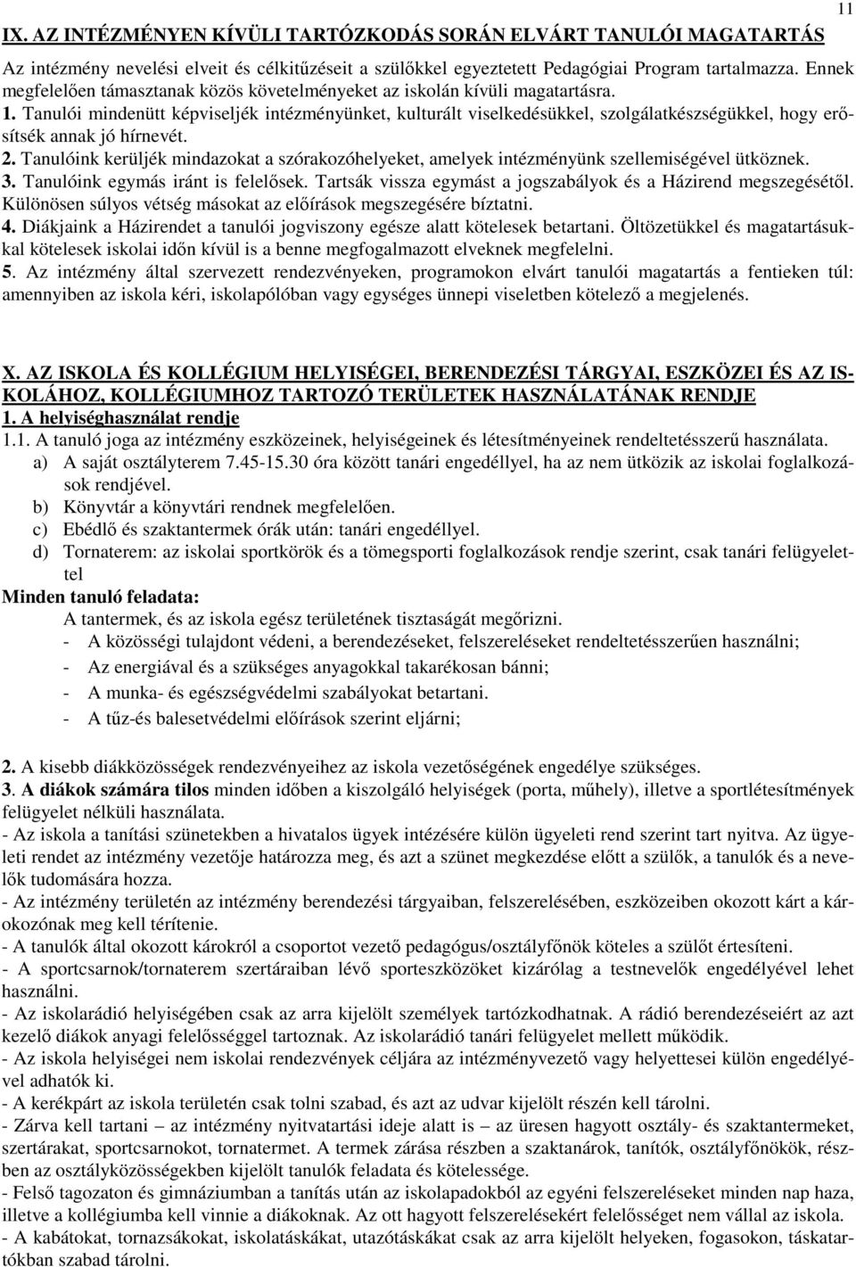 Tanulói mindenütt képviseljék intézményünket, kulturált viselkedésükkel, szolgálatkészségükkel, hogy erősítsék annak jó hírnevét. 2.
