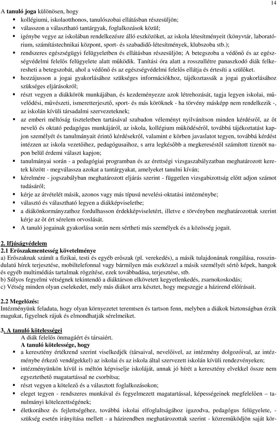 ); rendszeres egészségügyi felügyeletben és ellátásban részesüljön; A betegszoba a védőnő és az egészségvédelmi felelős felügyelete alatt működik.