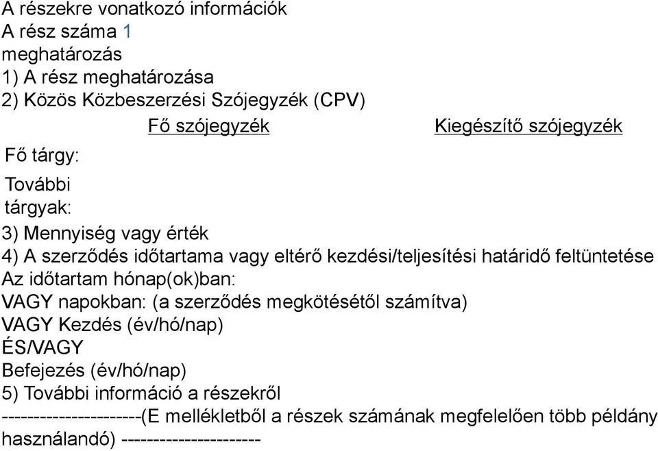 feltüntetése Az időtartam hónap(ok)ban: VAGY napokban: (a szerződés megkötésétől számítva) VAGY Kezdés (év/hó/nap) ÉS/VAGY Befejezés