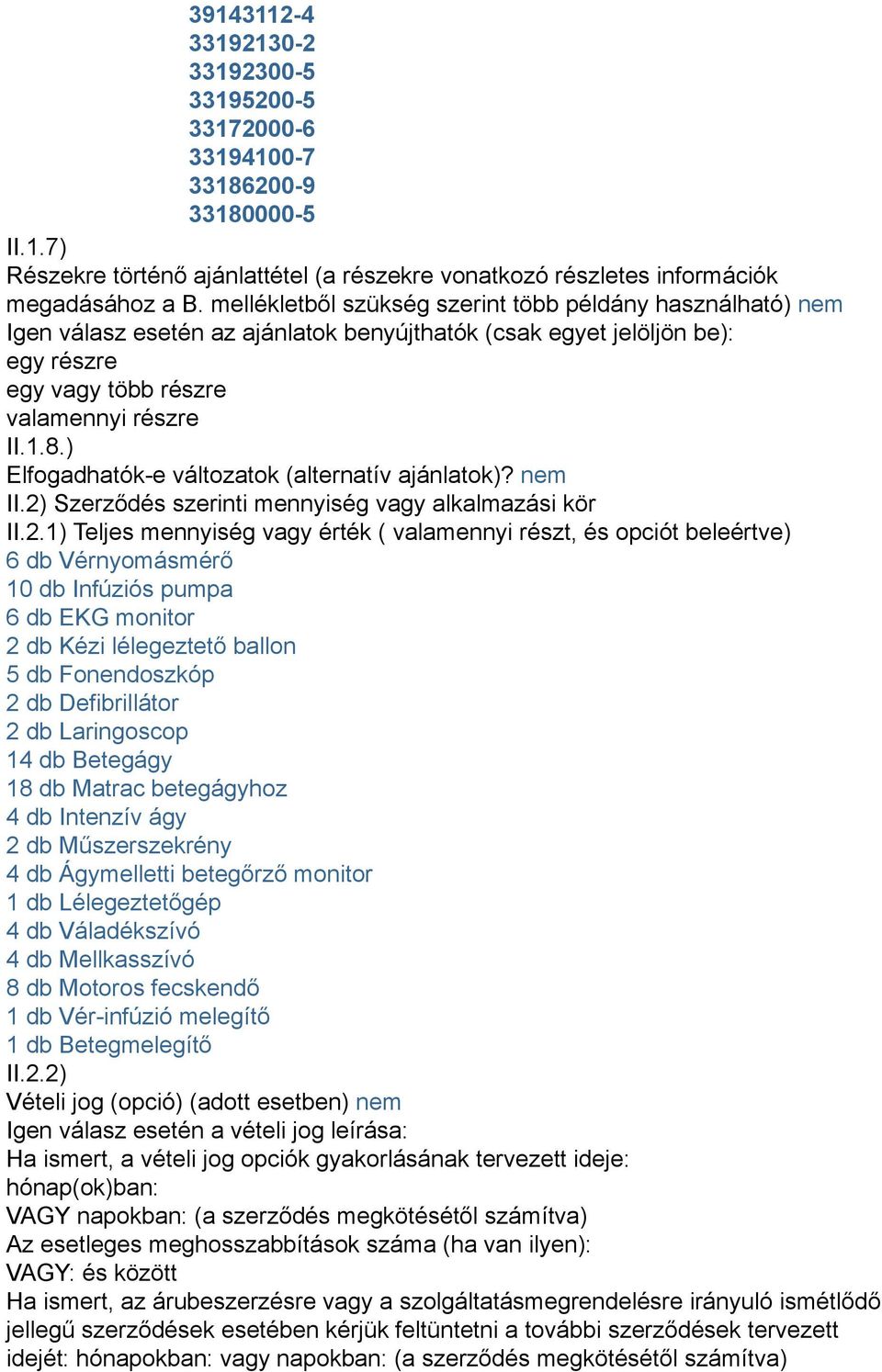 ) Elfogadhatók-e változatok (alternatív ajánlatok)? nem II.2)
