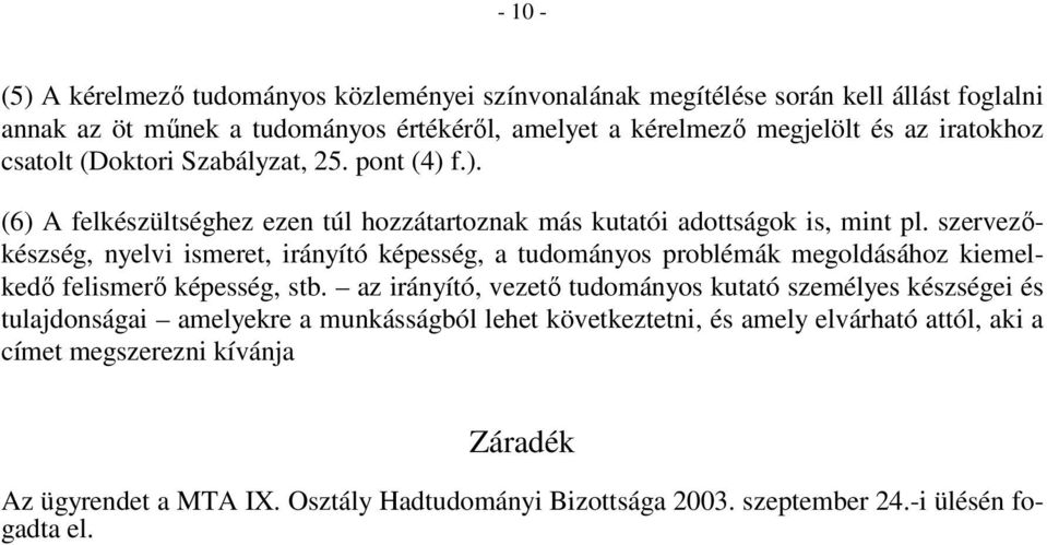 szervezıkészség, nyelvi ismeret, irányító képesség, a tudományos problémák megoldásához kiemelkedı felismerı képesség, stb.