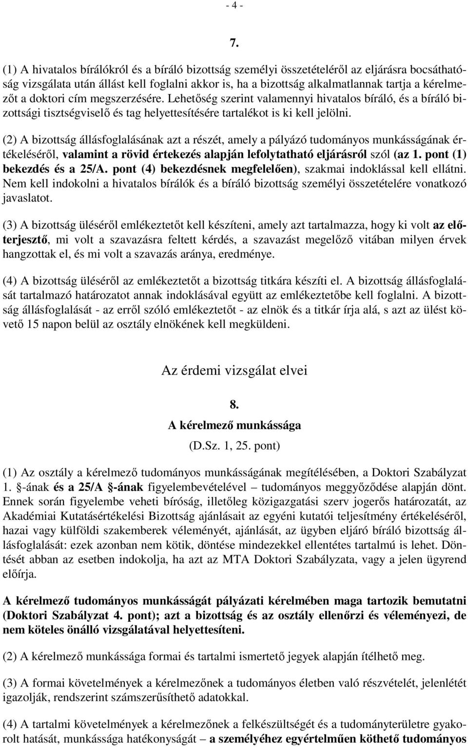 doktori cím megszerzésére. Lehetıség szerint valamennyi hivatalos bíráló, és a bíráló bizottsági tisztségviselı és tag helyettesítésére tartalékot is ki kell jelölni.
