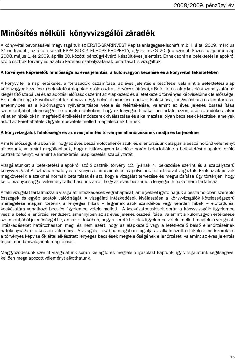 közötti pénzügyi évéről készült éves jelentést. Ennek során a befektetési alapokról szóló osztrák törvény és az alap kezelési szabályzatának betartását is vizsgáltuk.