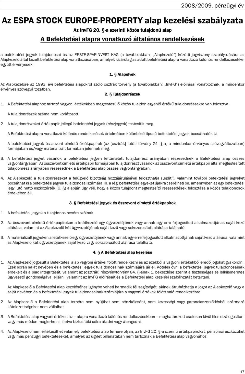 szabályozására az Alapkezelő által kezelt befektetési alap vonatkozásában, amelyek kizárólag az adott befektetési alapra vonatkozó különös rendelkezésekkel együtt érvényesek: 1.