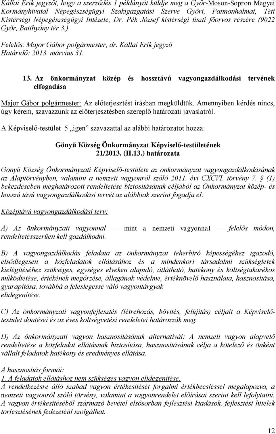 Az önkormányzat közép és hossztávú vagyongazdálkodási tervének elfogadása Major Gábor polgármester: Az előterjesztést írásban megküldtük.