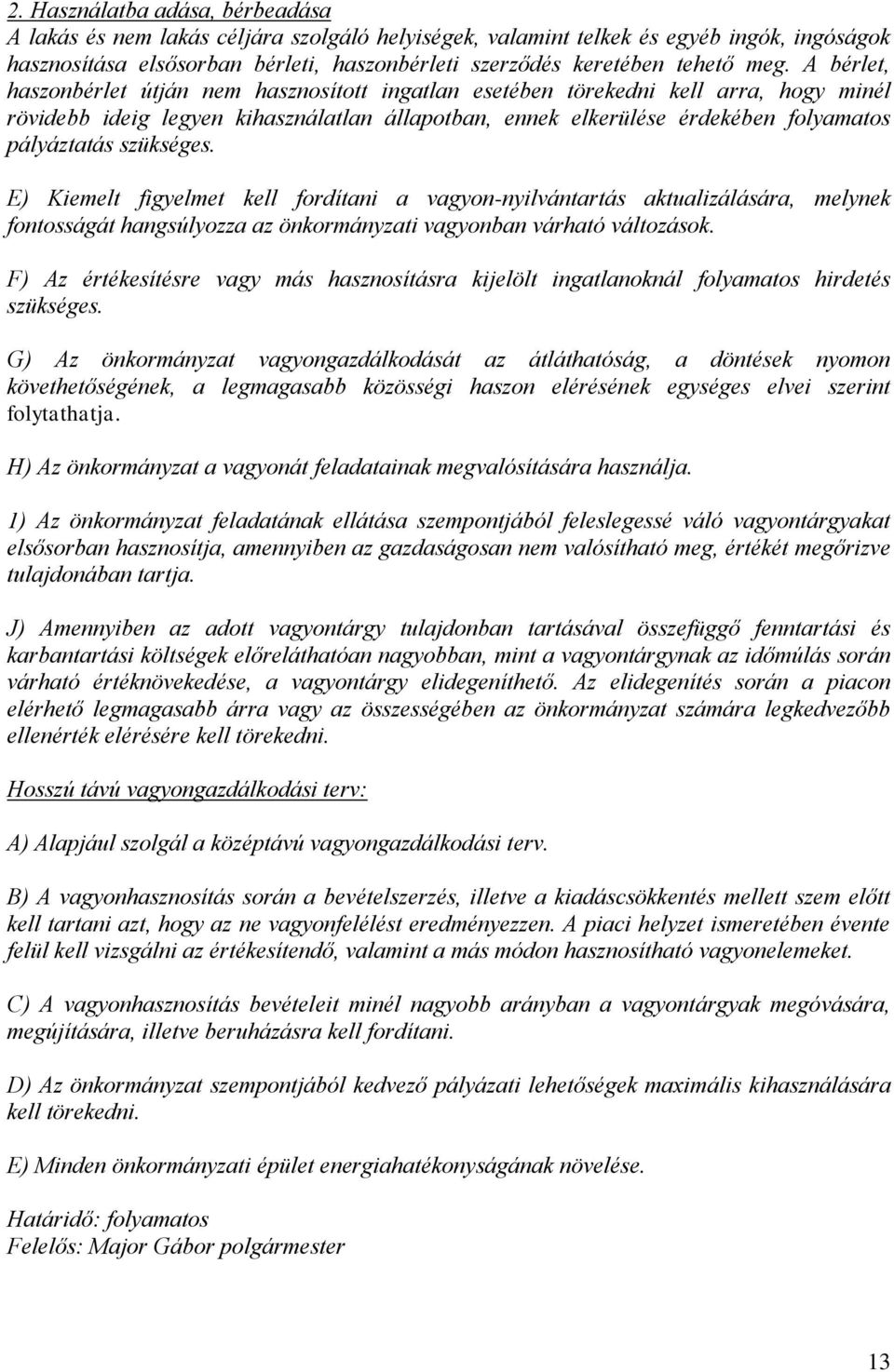 szükséges. E) Kiemelt figyelmet kell fordítani a vagyon-nyilvántartás aktualizálására, melynek fontosságát hangsúlyozza az önkormányzati vagyonban várható változások.