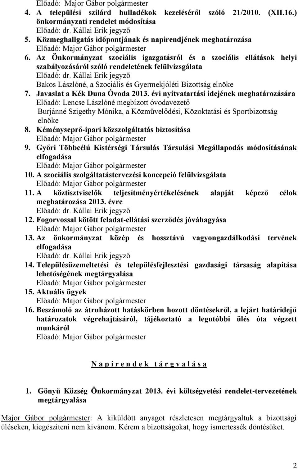 Kállai Erik jegyző Bakos Lászlóné, a Szociális és Gyermekjóléti Bizottság elnöke 7. Javaslat a Kék Duna Óvoda 2013.