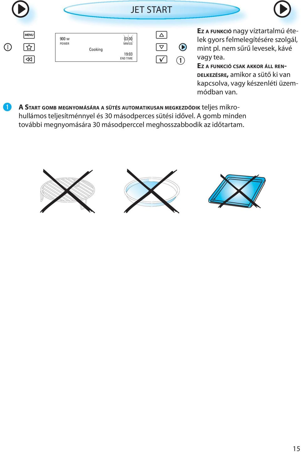 EZ A FUNKCIÓ CSAK AKKOR ÁLL REN- DELKEZÉSRE, amikor a sütő ki van kapcsolva, vagy készenléti üzemmódban van.