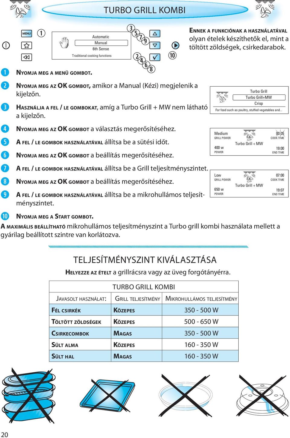 A FEL / LE GOMBOK HASZNÁLATÁVAL állítsa be a Grill teljesítményszintet. NYOMJA MEG AZ OK GOMBOT a beállítás megerősítéséhez.