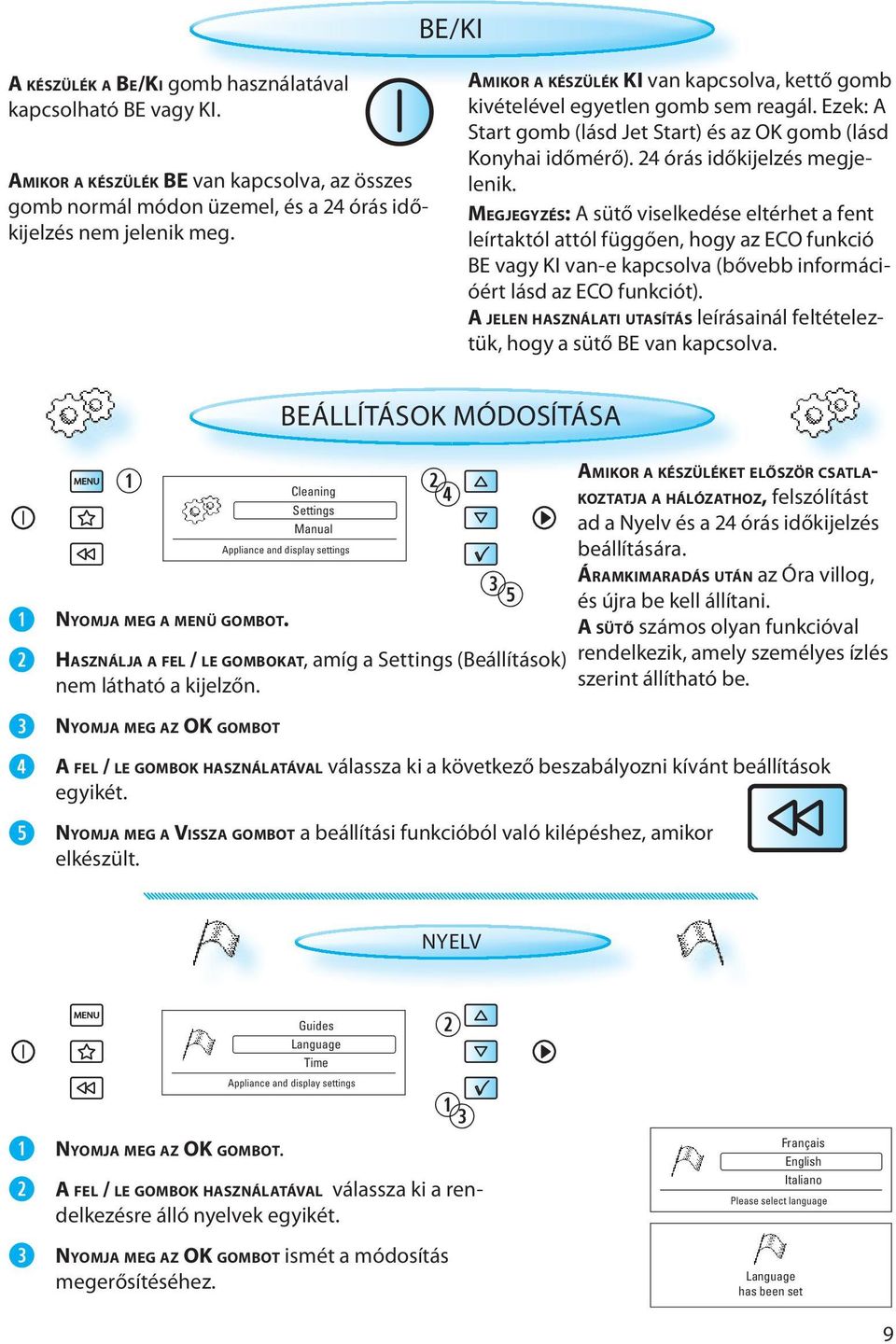 MEGJEGYZÉS: A sütő viselkedése eltérhet a fent leírtaktól attól függően, hogy az ECO funkció BE vagy KI van-e kapcsolva (bővebb információért lásd az ECO funkciót).