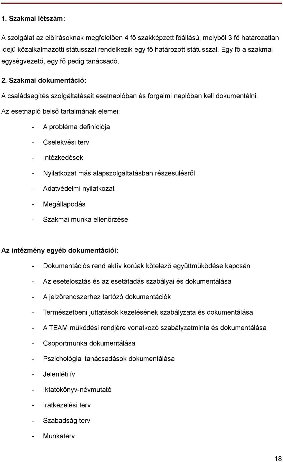 Az esetnapló belső tartalmának elemei: - A probléma definíciója - Cselekvési terv - Intézkedések - Nyilatkozat más alapszolgáltatásban részesülésről - Adatvédelmi nyilatkozat - Megállapodás - Szakmai