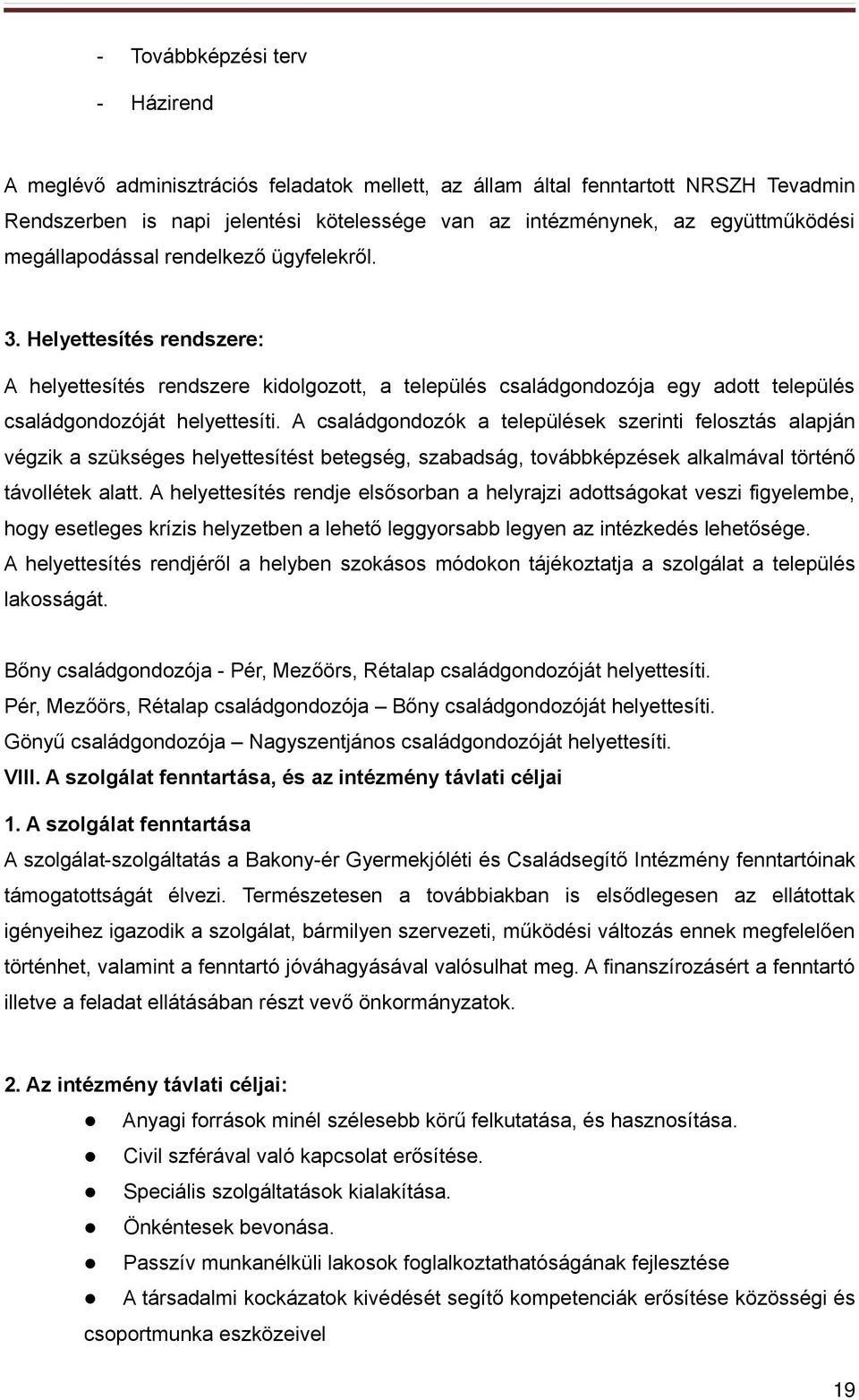 A családgondozók a települések szerinti felosztás alapján végzik a szükséges helyettesítést betegség, szabadság, továbbképzések alkalmával történő távollétek alatt.