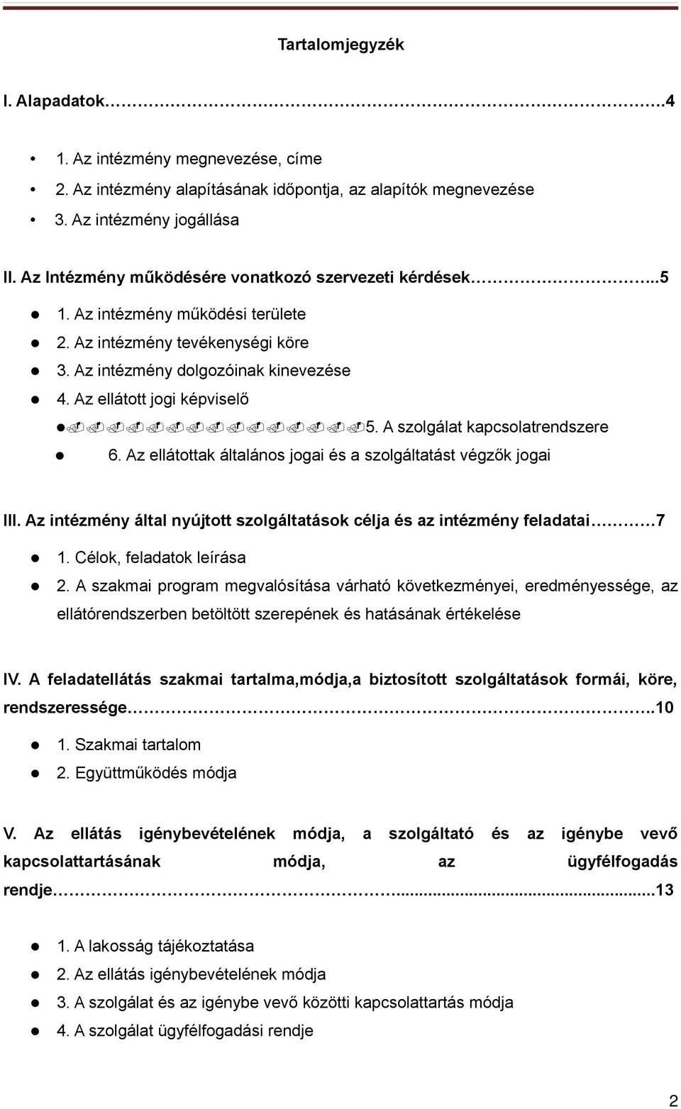 Az ellátottak általános jogai és a szolgáltatást végzők jogai III. Az intézmény által nyújtott szolgáltatások célja és az intézmény feladatai 7 1. Célok, feladatok leírása 2.