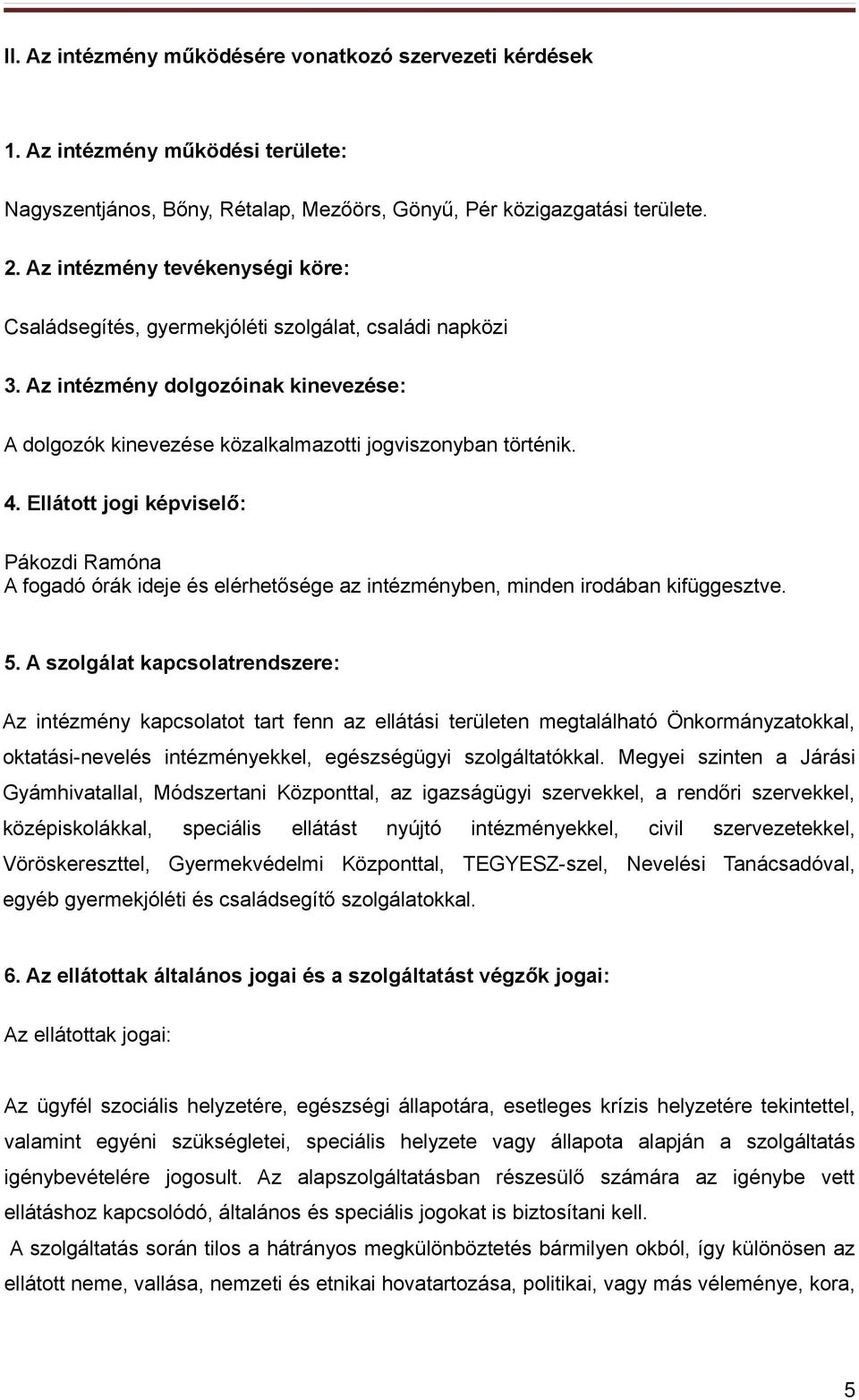 Ellátott jogi képviselő: Pákozdi Ramóna A fogadó órák ideje és elérhetősége az intézményben, minden irodában kifüggesztve. 5.