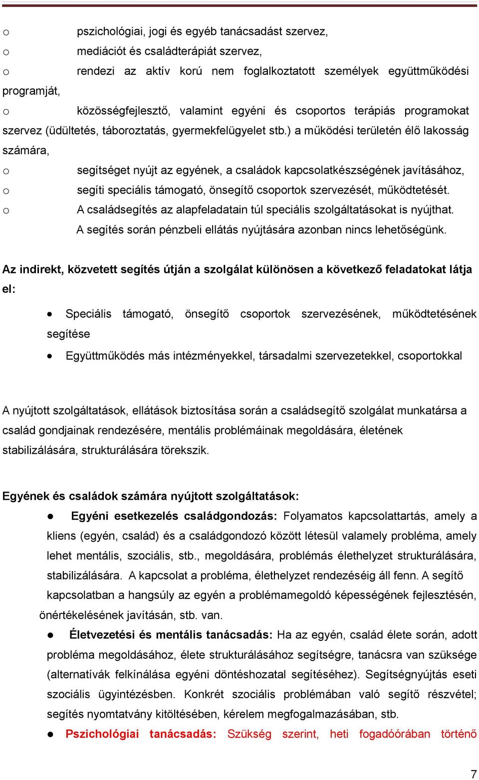 ) a működési területén élő lakosság számára, segítséget nyújt az egyének, a családok kapcsolatkészségének javításához, segíti speciális támogató, önsegítő csoportok szervezését, működtetését.