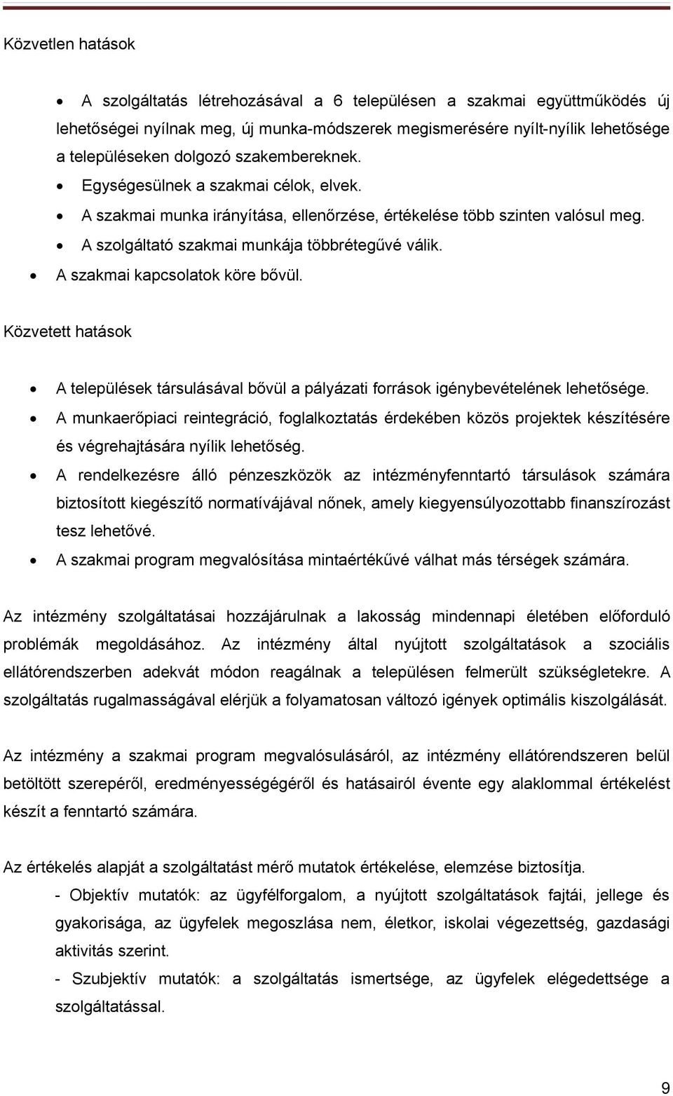 A szakmai kapcsolatok köre bővül. Közvetett hatások A települések társulásával bővül a pályázati források igénybevételének lehetősége.