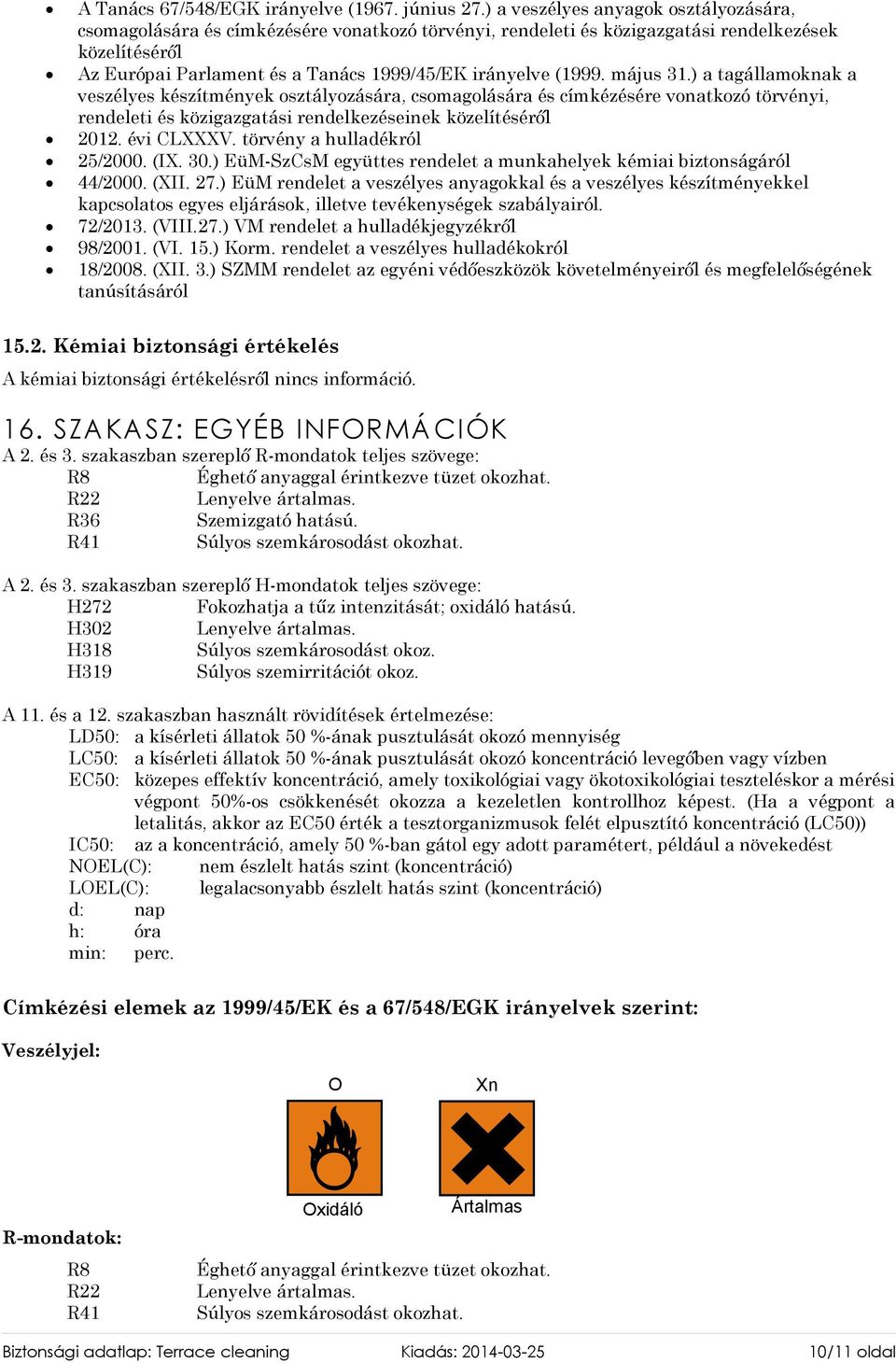 (1999. május 31.) a tagállamoknak a veszélyes készítmények osztályozására, csomagolására és címkézésére vonatkozó törvényi, rendeleti és közigazgatási rendelkezéseinek közelítéséről 2012. évi CLXXXV.