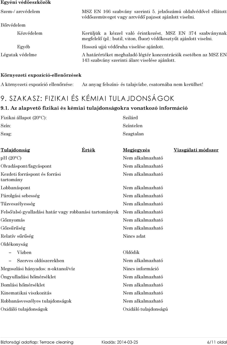 A határértéket meghaladó légtér koncentrációk esetében az MSZ EN 143 szabvány szerinti álarc viselése ajánlott.
