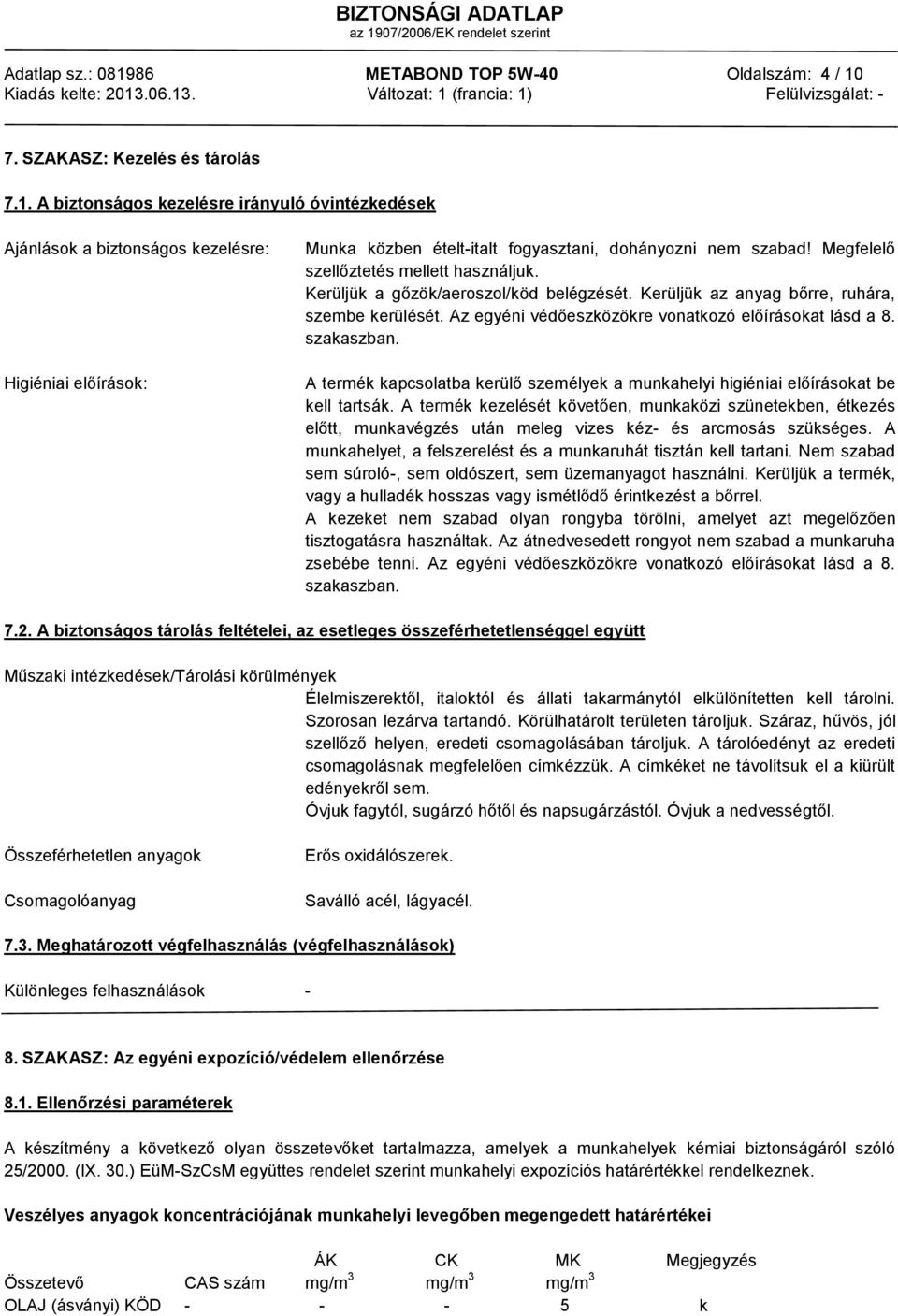 szakaszban. A termék kapcsolatba kerülő személyek a munkahelyi higiéniai előírásokat be kell tartsák.