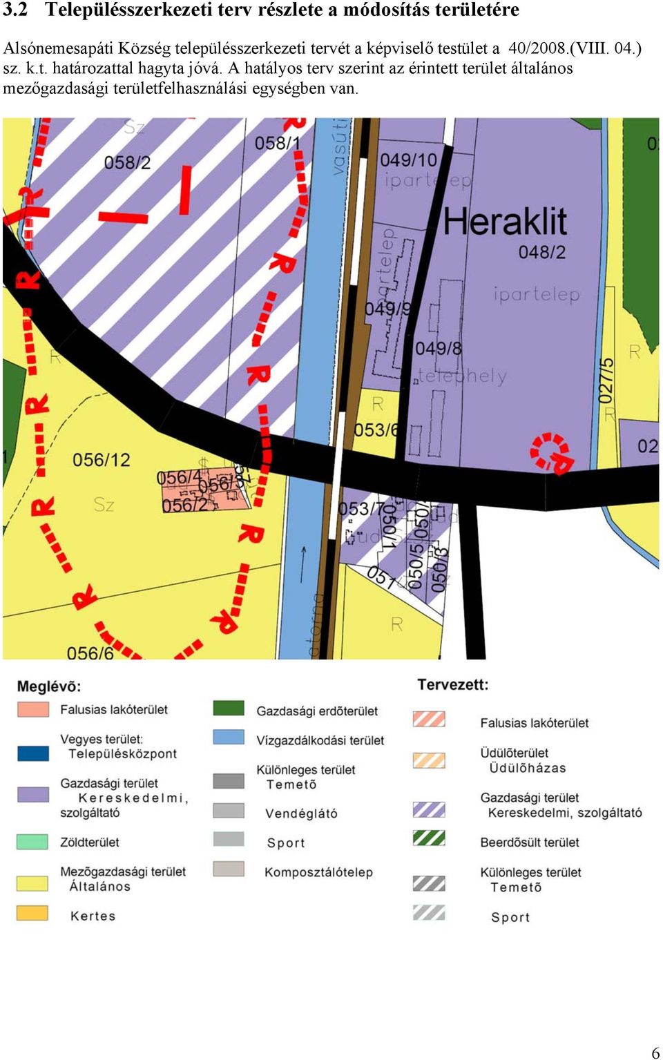 40/2008.(VIII. 04.) sz. k.t. határozattal hagyta jóvá.