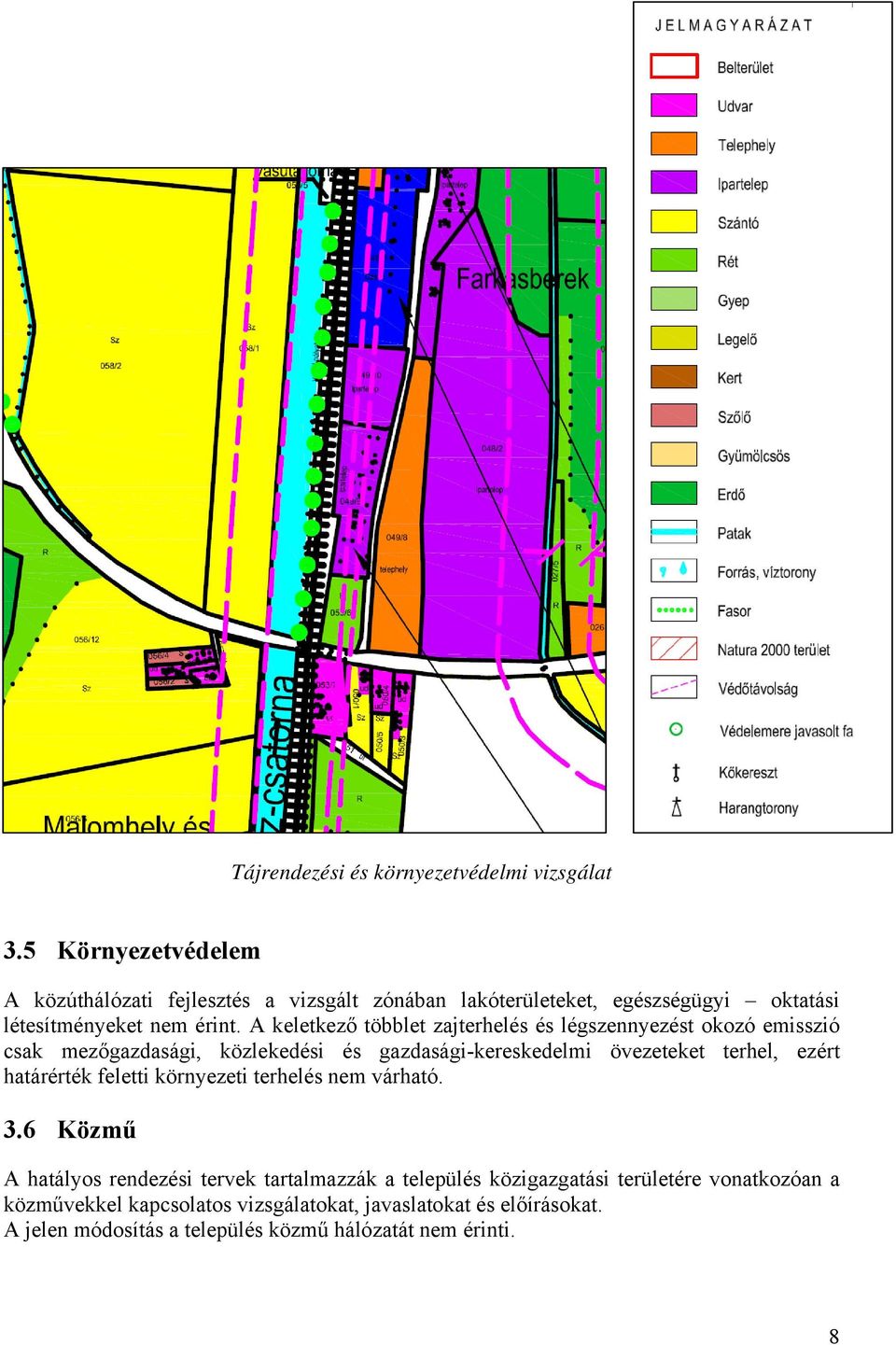 A keletkező többlet zajterhelés és légszennyezést okozó emisszió csak mezőgazdasági, közlekedési és gazdasági-kereskedelmi övezeteket terhel, ezért