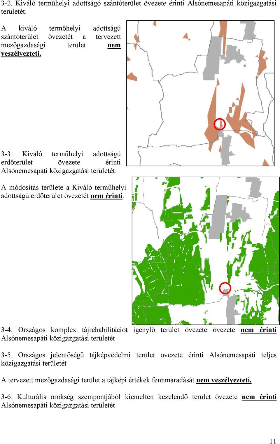 Kiváló terműhelyi adottságú erdőterület övezete érinti Alsónemesapáti közigazgatási területét. A módosítás területe a Kiváló terműhelyi adottságú erdőterület övezetét nem érinti. 3-4.