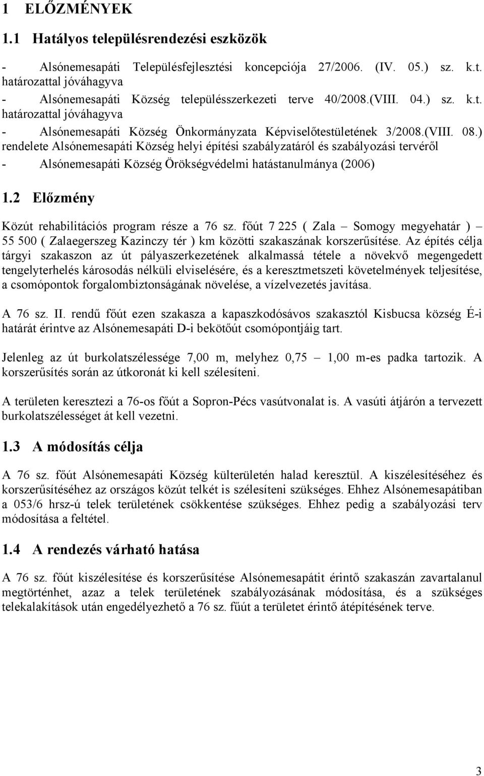 ) rendelete Alsónemesapáti Község helyi építési szabályzatáról és szabályozási tervéről - Alsónemesapáti Község Örökségvédelmi hatástanulmánya (2006) 1.
