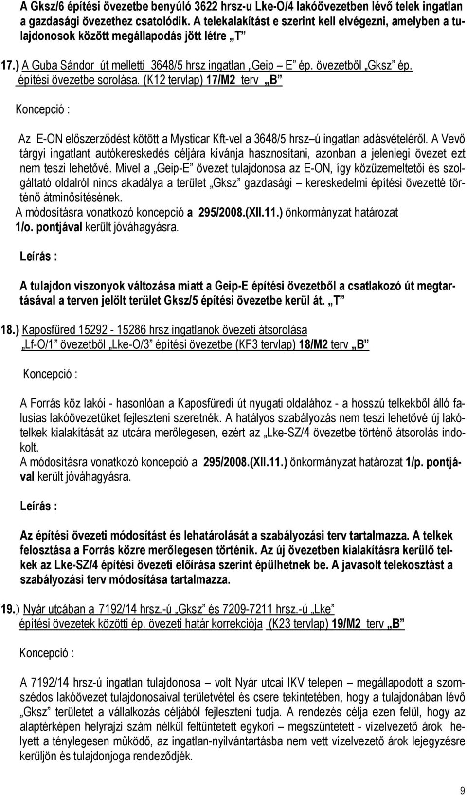 építési övezetbe sorolása. (K12 tervlap) 17/M2 terv B Koncepció : Az E-ON előszerződést kötött a Mysticar Kft-vel a 3648/5 hrsz ú ingatlan adásvételéről.