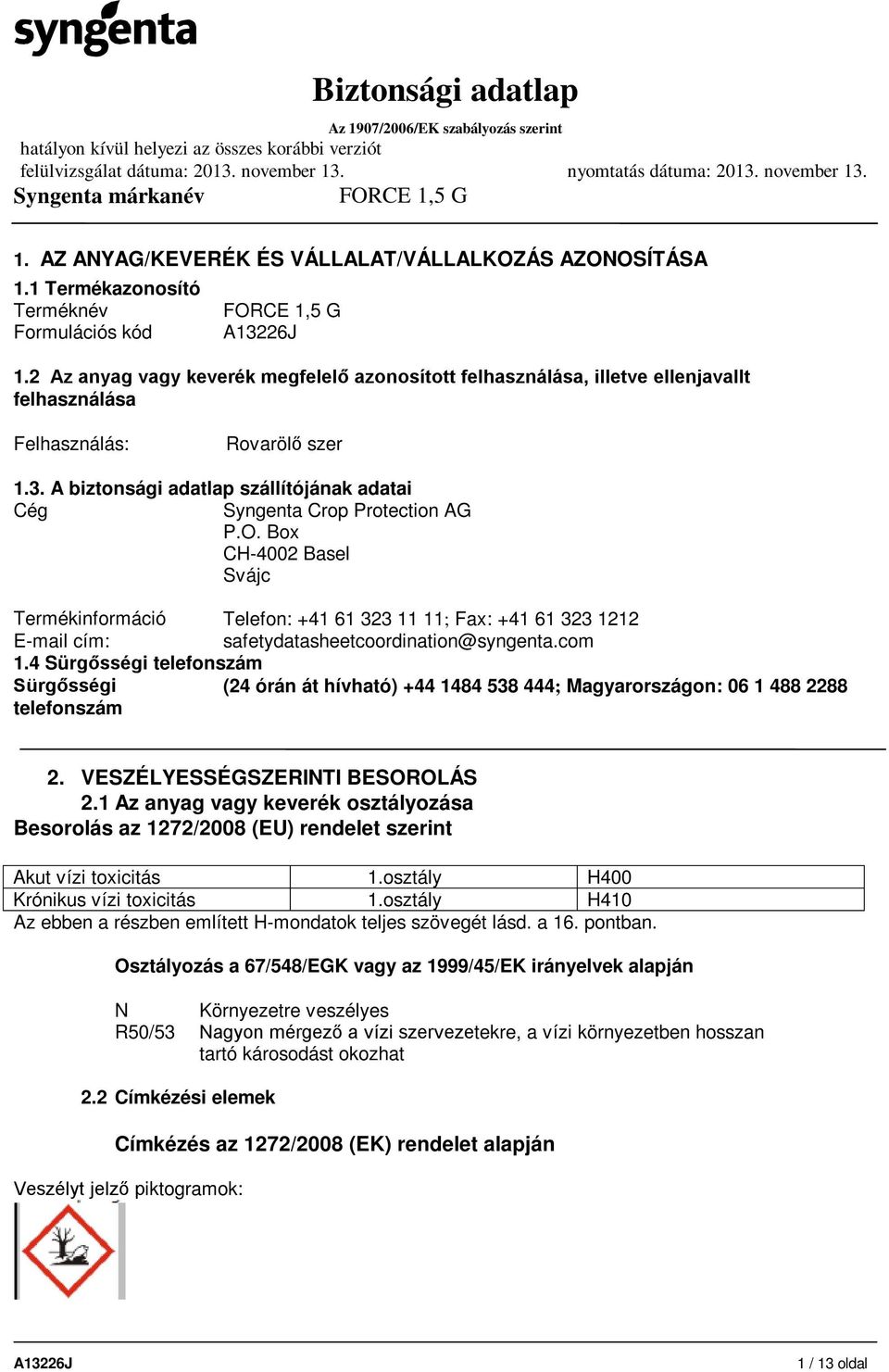 A biztonsági adatlap szállítójának adatai Cég Syngenta Crop Protection AG P.O.