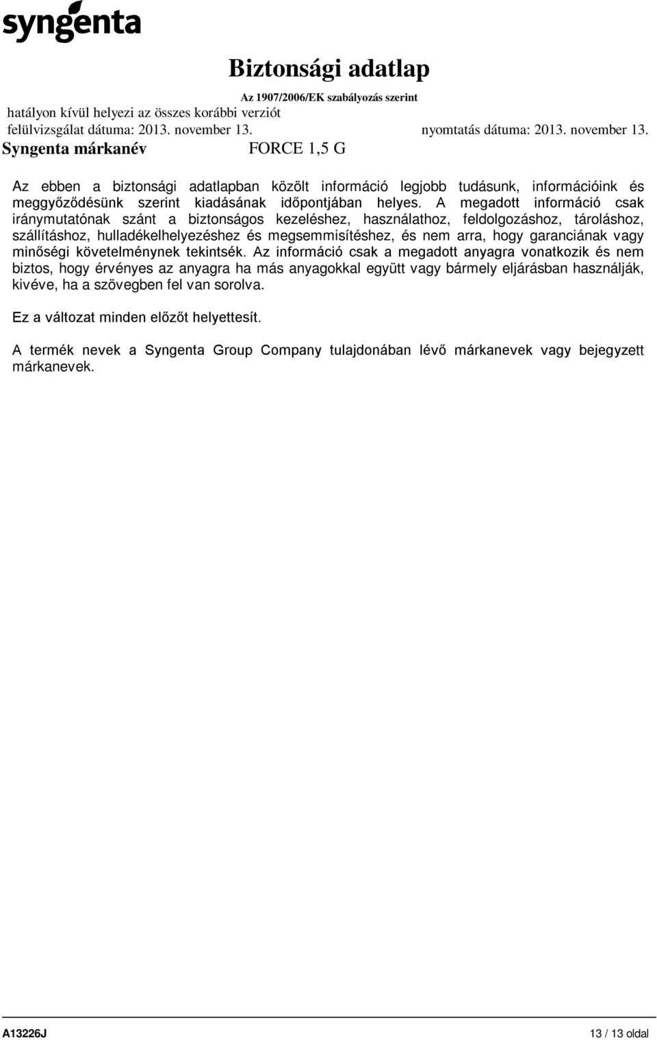 arra, hogy garanciának vagy minőségi követelménynek tekintsék.